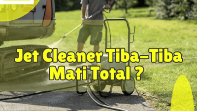 Jet Cleaner Tiba Tiba Mati Total_Jet Cleaner Mati Total