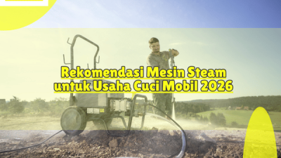 Rekomendasi Mesin Steam untuk Usaha Cuci Mobil 2026