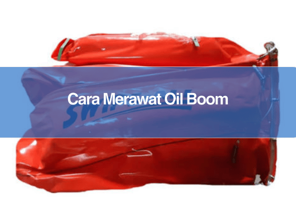 cara merawat oil boom_oil boom_oil pvc boom