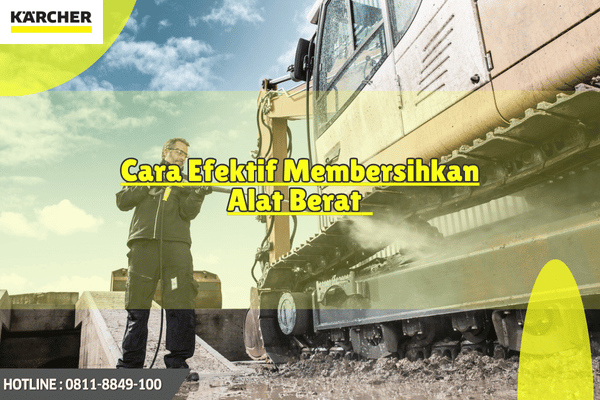 Cara Membersihkan Alat Berat dan Area Konstruksi