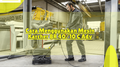 Cara Menggunakan Mesin Karcher BR 4010 C Adv