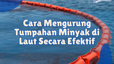 Cara Mengurung Tumpahan Minyak di Laut Secara Efektif_cara menangani tumpahan minyak di laut