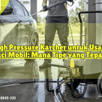 High Pressure Karcher untuk Usaha Cuci Mobil Mana Tipe yang Tepat