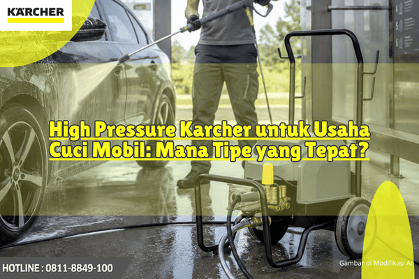 High Pressure Karcher untuk Usaha Cuci Mobil Mana Tipe yang Tepat