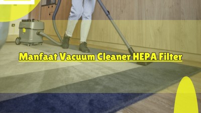 Manfaat Vacuum Cleaner HEPA Filter
