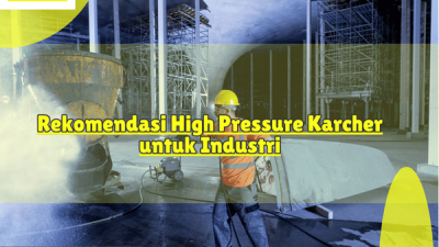 Rekomendasi High Pressure Karcher untuk Industri
