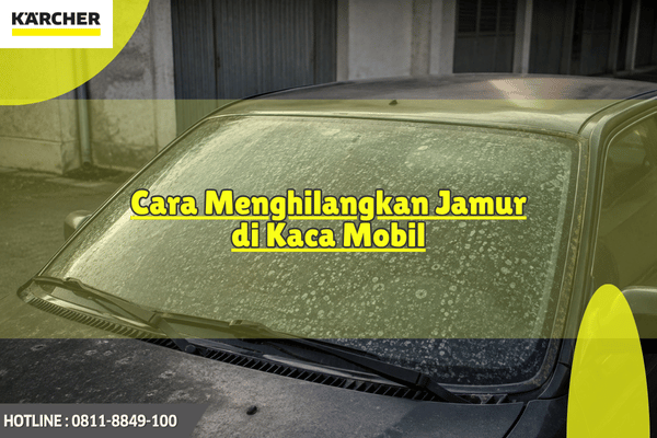 cara menghilangkan jamur kaca mobil