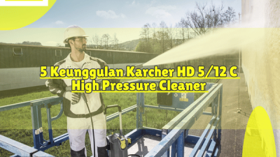 5 Keunggulan Karcher HD 5 12 C High Pressure Cleaner_Jet Cleaner HD 5 12 Karcher Indonesia