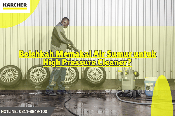 Bolehkah Memakai Air Sumur untuk High Pressure Cleaner