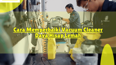 Cara Memperbaiki Vacuum Cleaner Daya Hisap Lemah