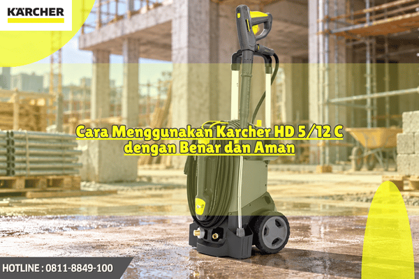 Cara Menggunakan Karcher HD 5 12 C yang Benar dan Aman