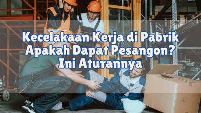 Kecelakaan Kerja di Pabrik Apakah Dapat Pesangon Ini Aturannya