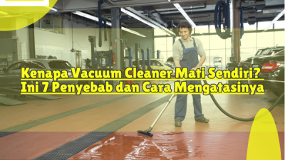 Kenapa Vacuum Cleaner Mati Sendiri Ini 7 Penyebab dan Cara Mengatasinya