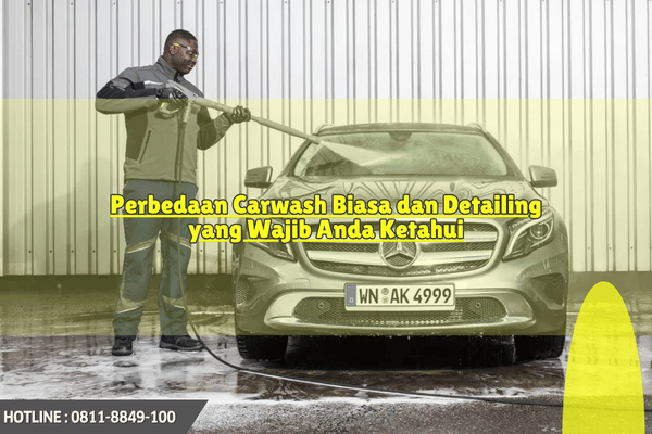 Perbedaan Carwash Biasa dan Detailing yang Wajib Anda Ketahui