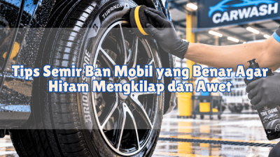 Tips Semir Ban Mobil yang Benar Agar Hitam Mengkilap dan Awet